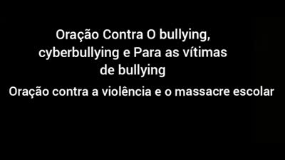 Uma Oração Pelas Vítimas do Bullying de livramento dos zombadores cruéis, da ideação suicida,das violências e massacres nas escolas