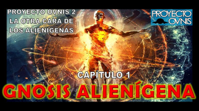 PROYECTO OVNIS T2x01 - GNOSIS ALIENÍGENA
